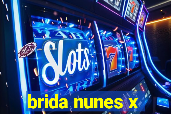 brida nunes x